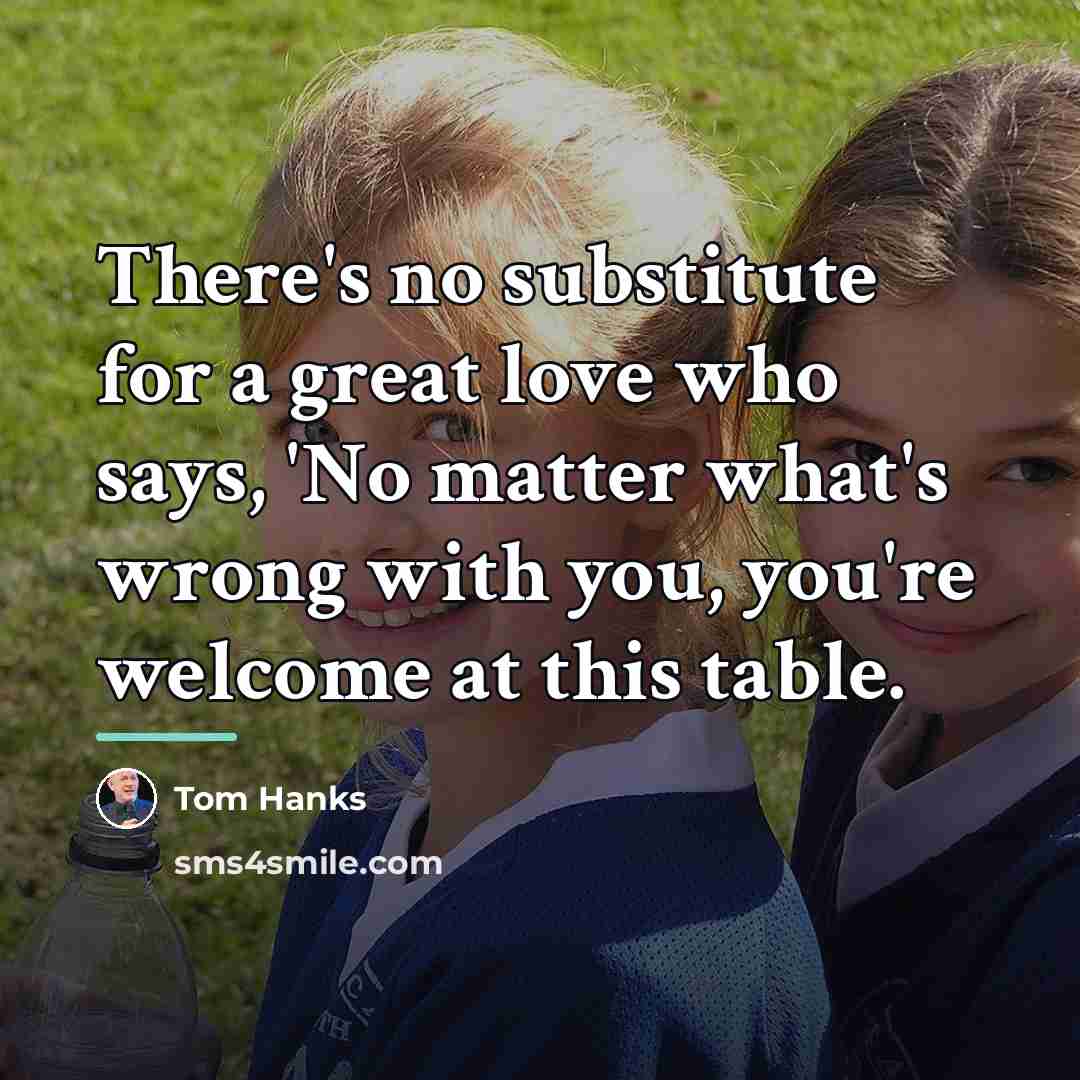 “There's no substitute for a great love who says, 'No…” quote by Tom Hanks