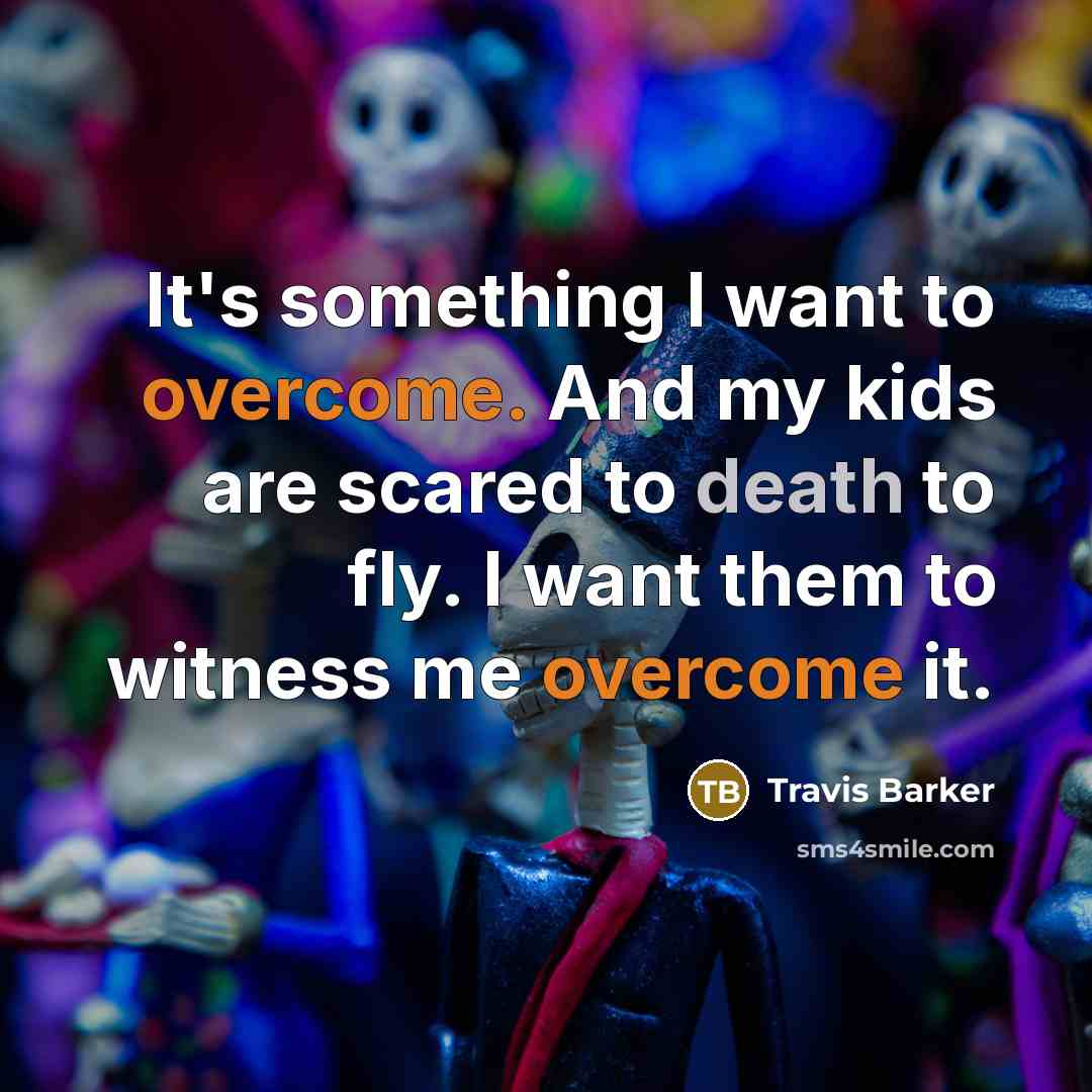 “It's something I want to overcome. And my kids are…” quote by Travis Barker
