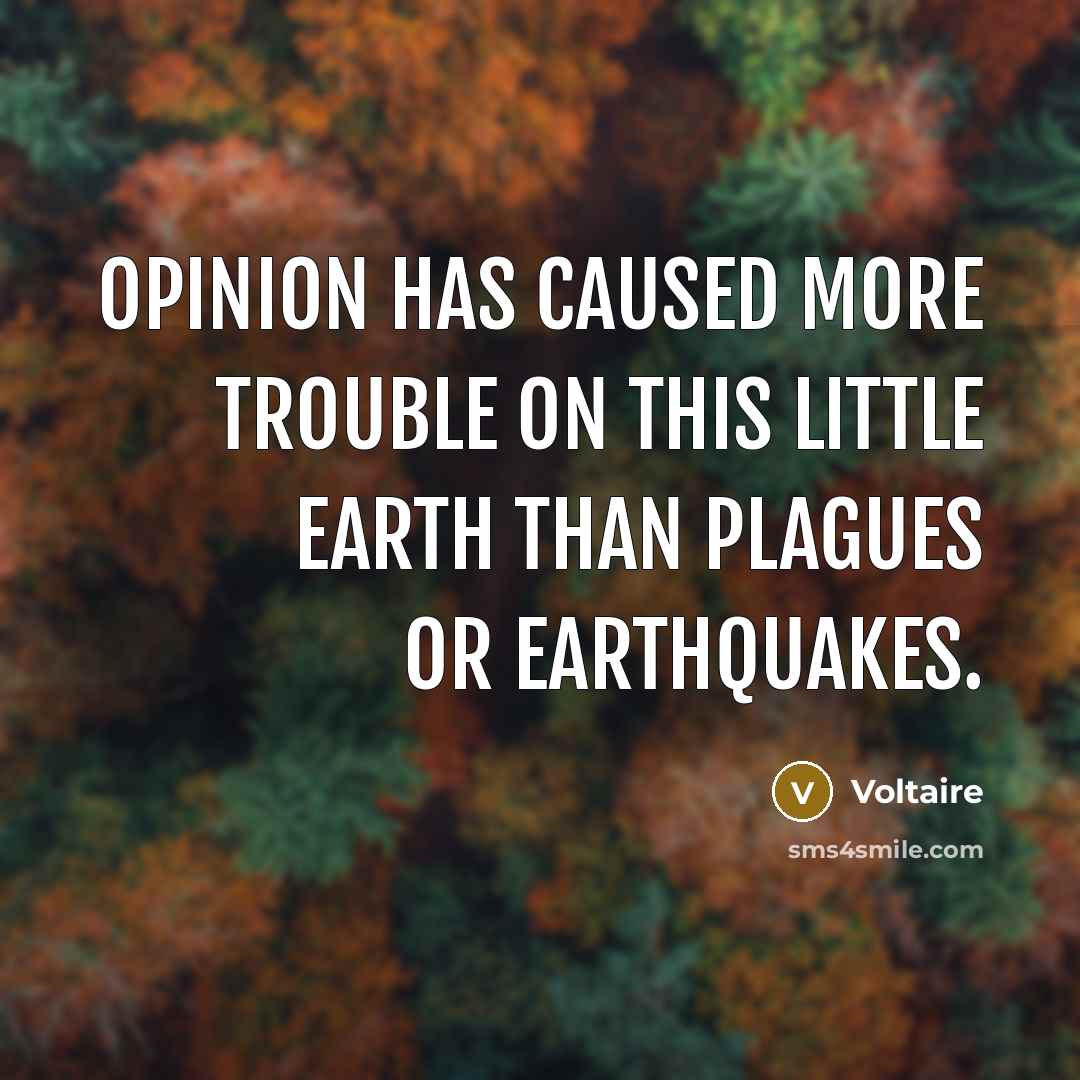 “Opinion has caused more trouble on this little earth than…” quote by Voltaire