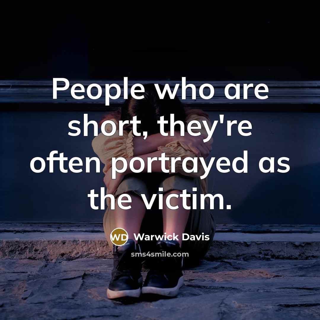 “People who are short, they're often portrayed as the victim.…” quote by Warwick Davis