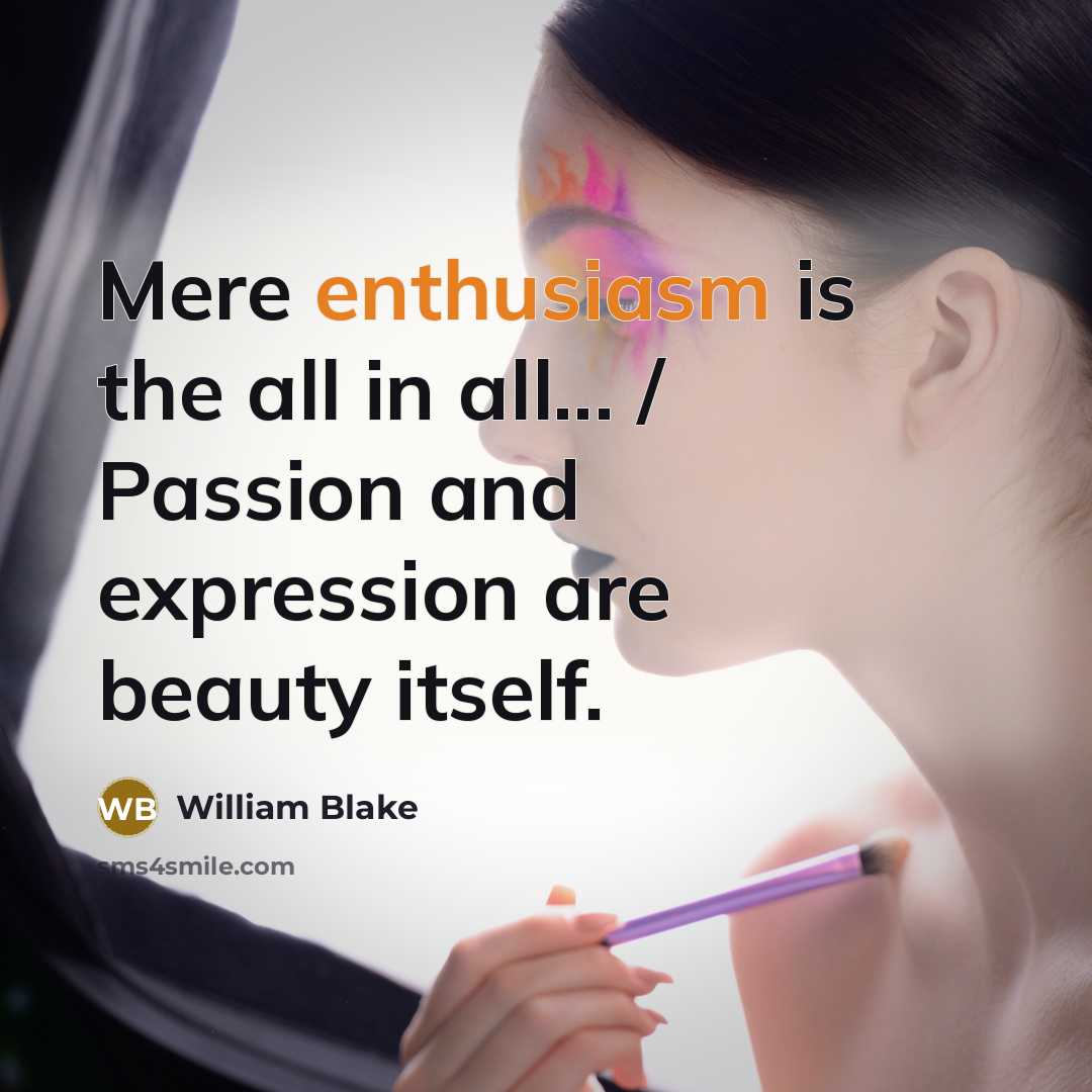“Mere enthusiasm is the all in all... / Passion and…” quote by William Blake
