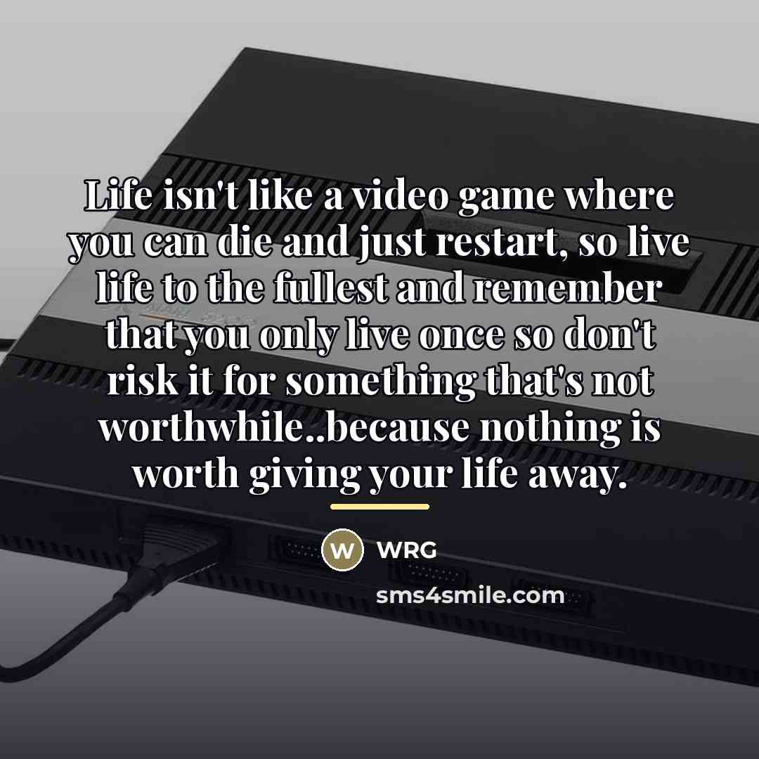“Life isn't like a video game where you can die…” quote by Wrg