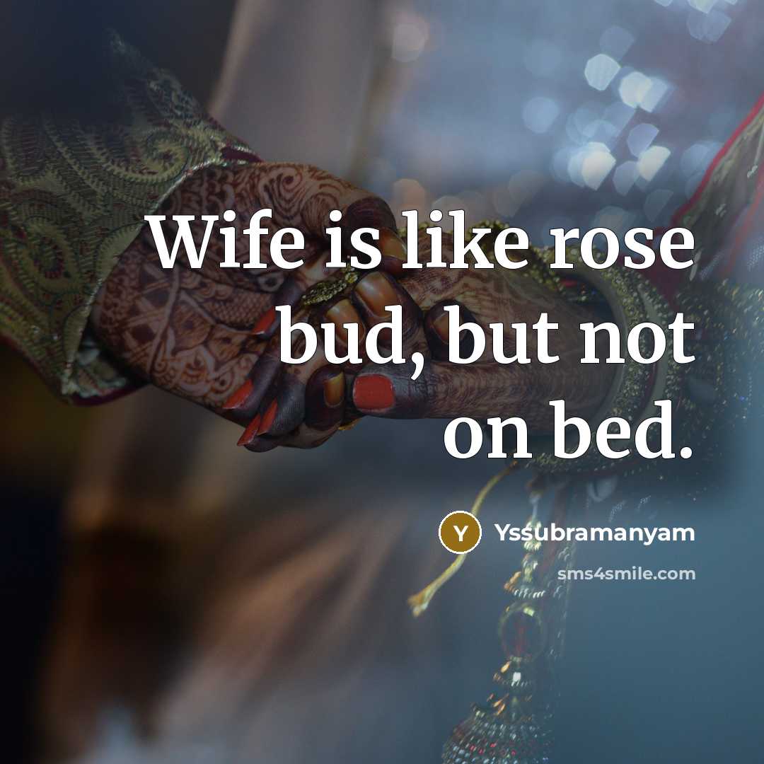 “Wife is like rose bud, but not on bed.…” quote by Yssubramanyam