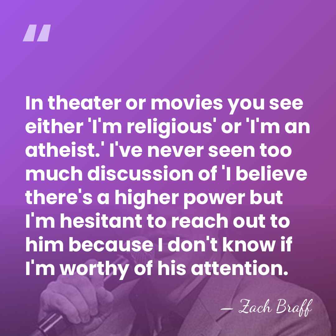 In theater or movies you see either 'I'm religious' or 'I'm an&hellip; - Zach Braff