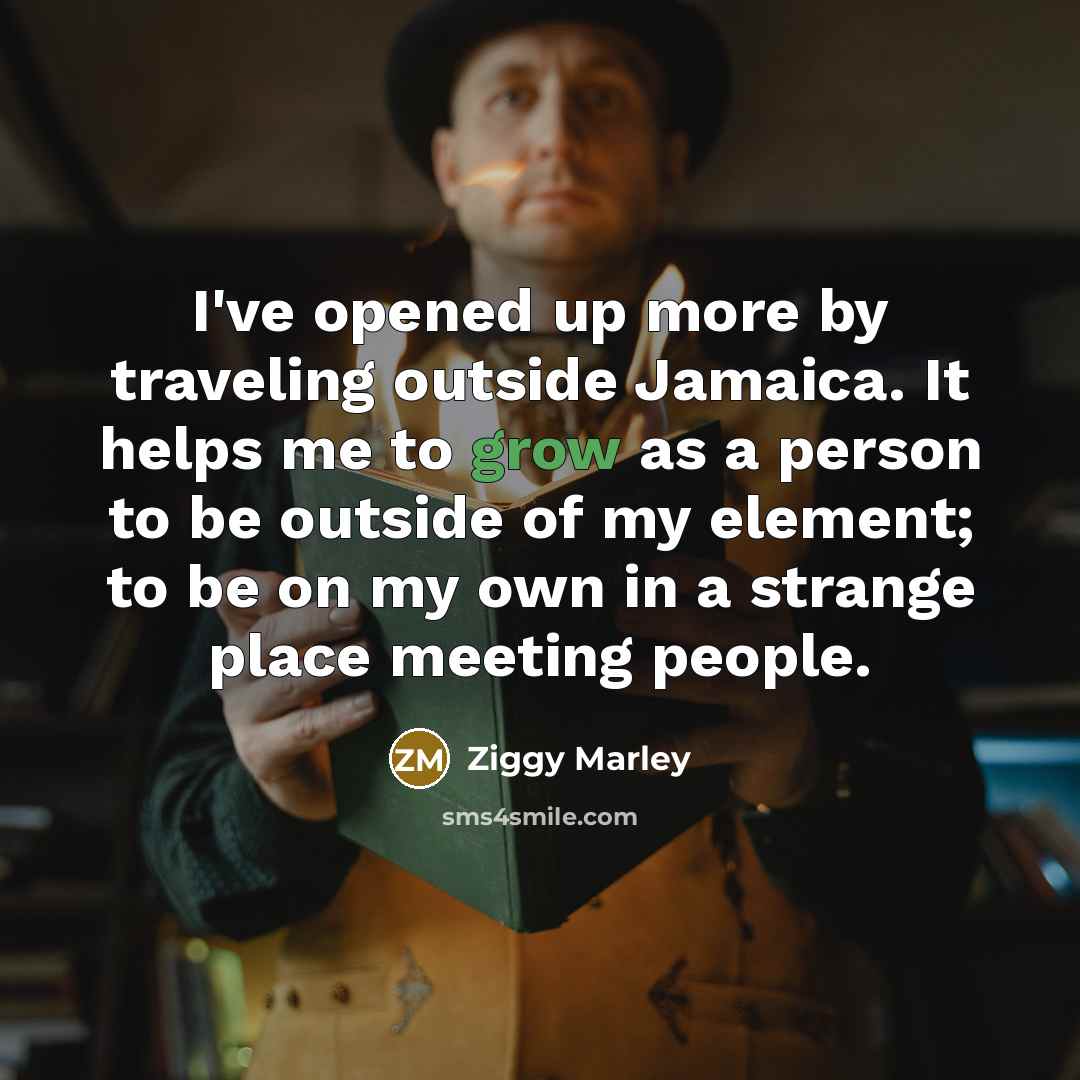 “I've opened up more by traveling outside Jamaica. It helps…” quote by Ziggy Marley