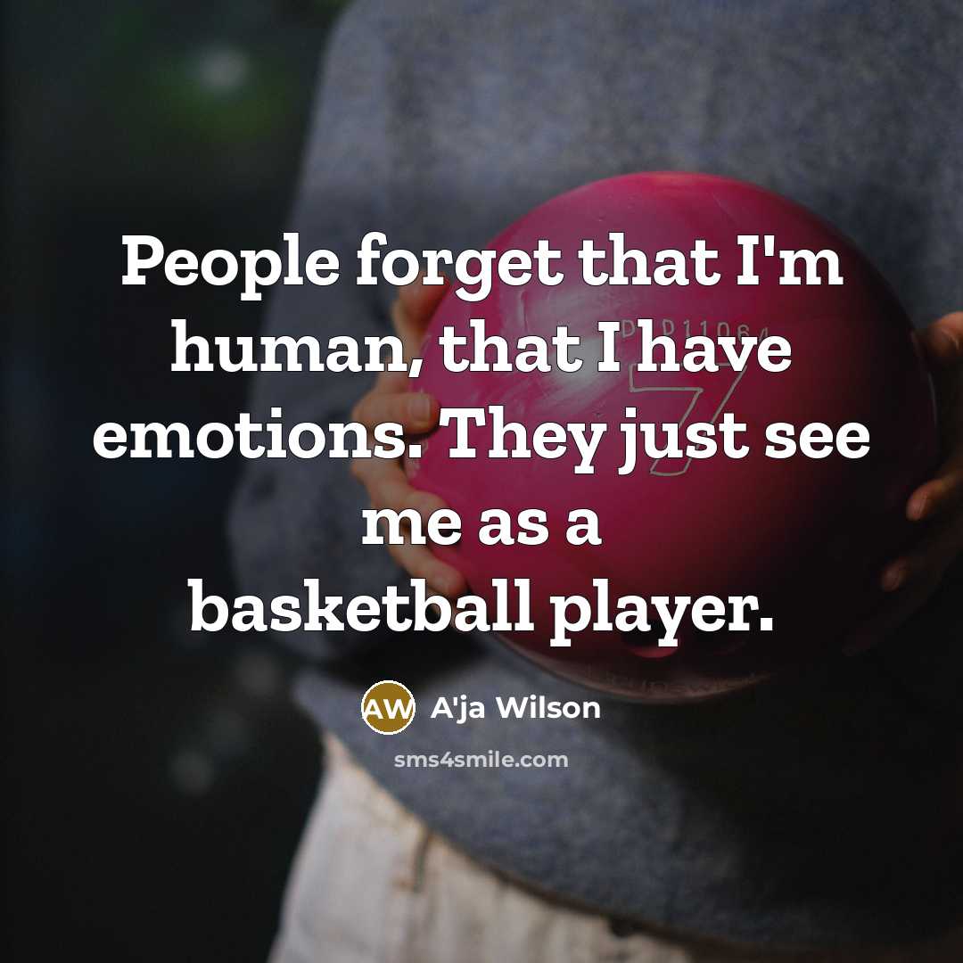 “People forget that I'm human, that I have emotions. They…” quote by A'ja Wilson