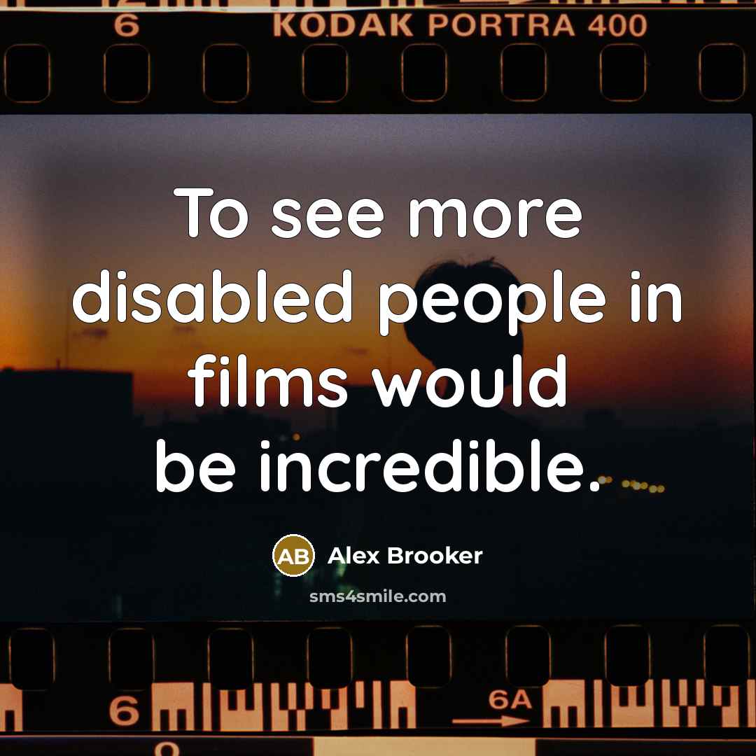 “To see more disabled people in films would be incredible.…” quote by Alex Brooker