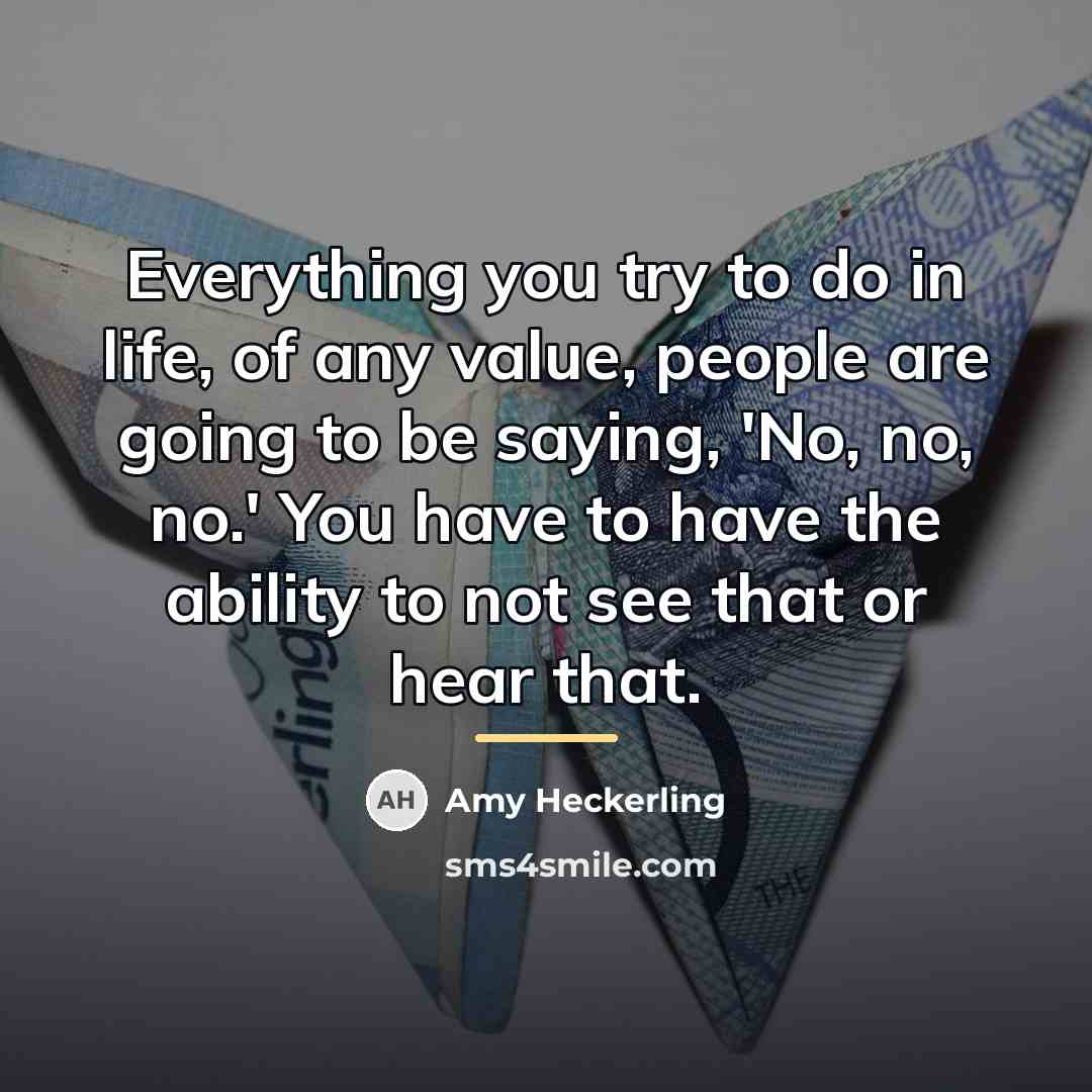 “Everything you try to do in life, of any value,…” quote by Amy Heckerling
