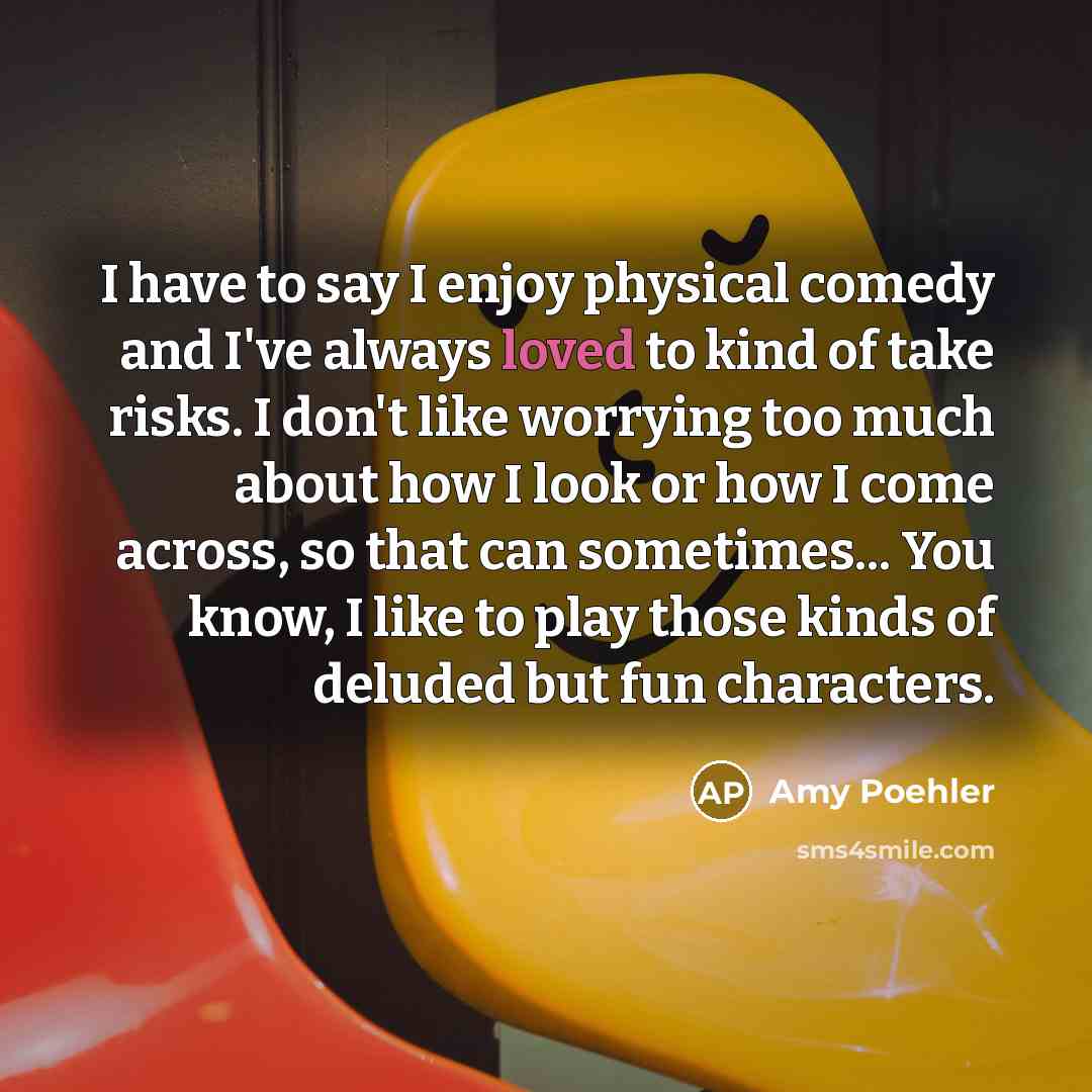 “I have to say I enjoy physical comedy and I've…” quote by Amy Poehler