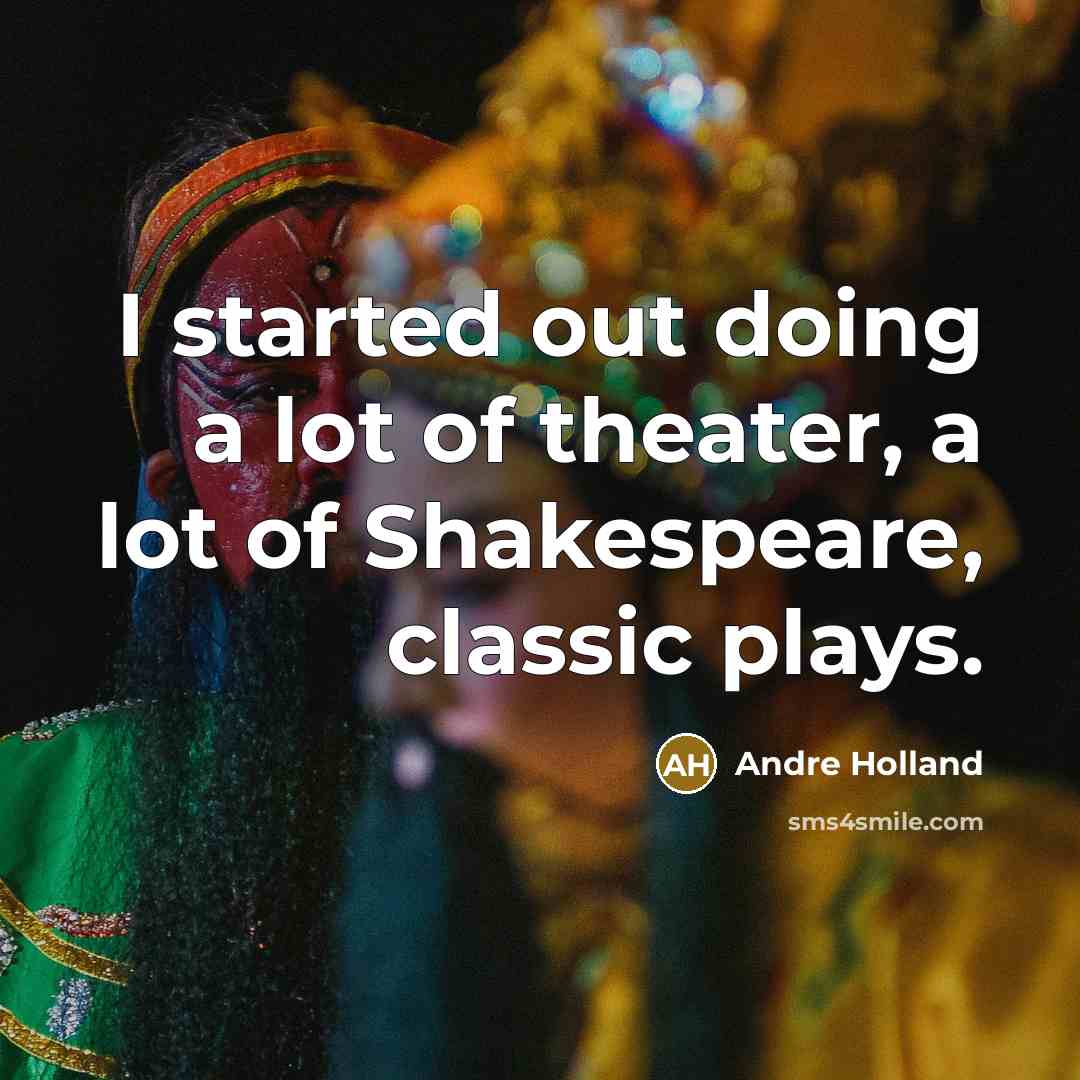 “I started out doing a lot of theater, a lot…” quote by Andre Holland