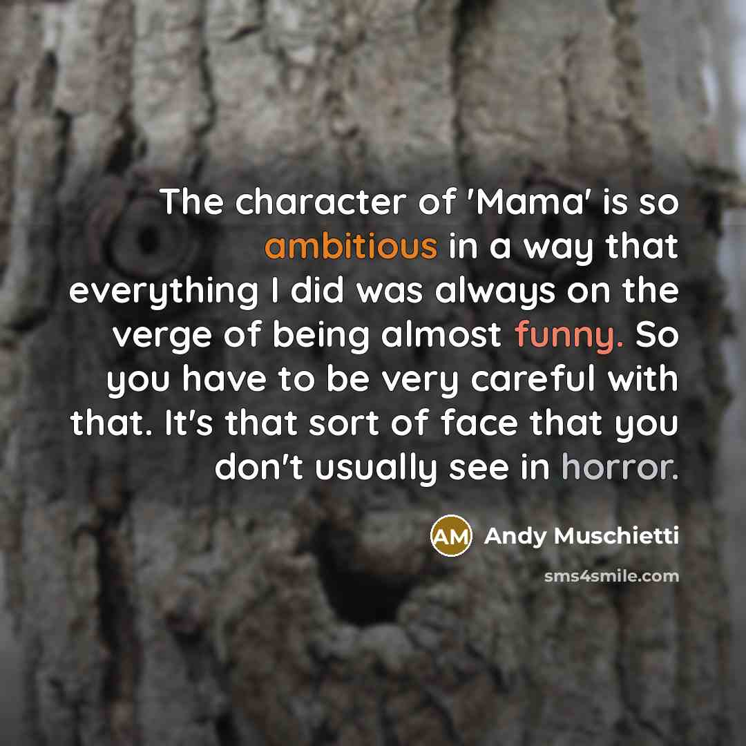 “The character of 'Mama' is so ambitious in a way…” quote by Andy Muschietti