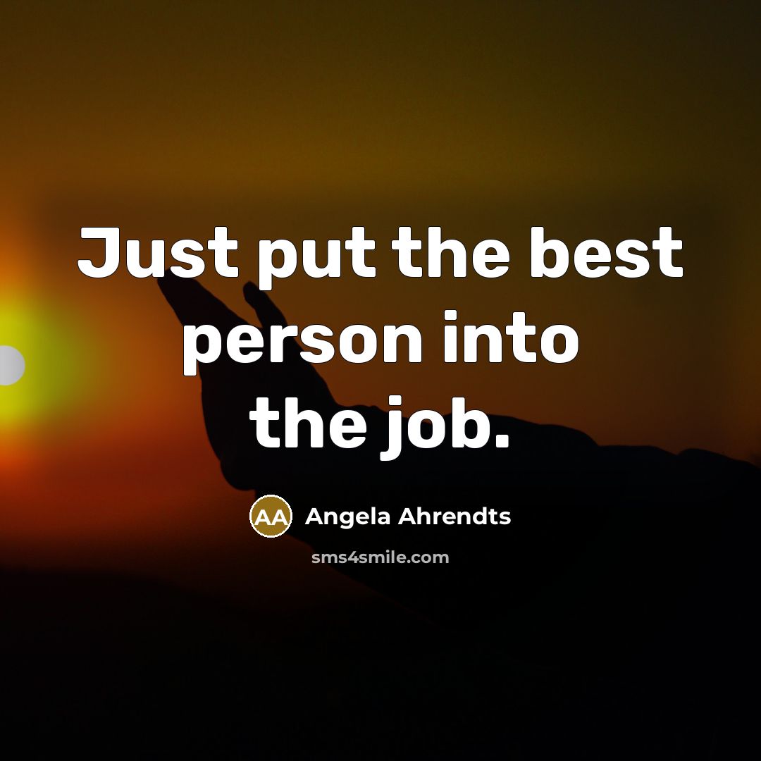 “Just put the best person into the job.…” quote by Angela Ahrendts