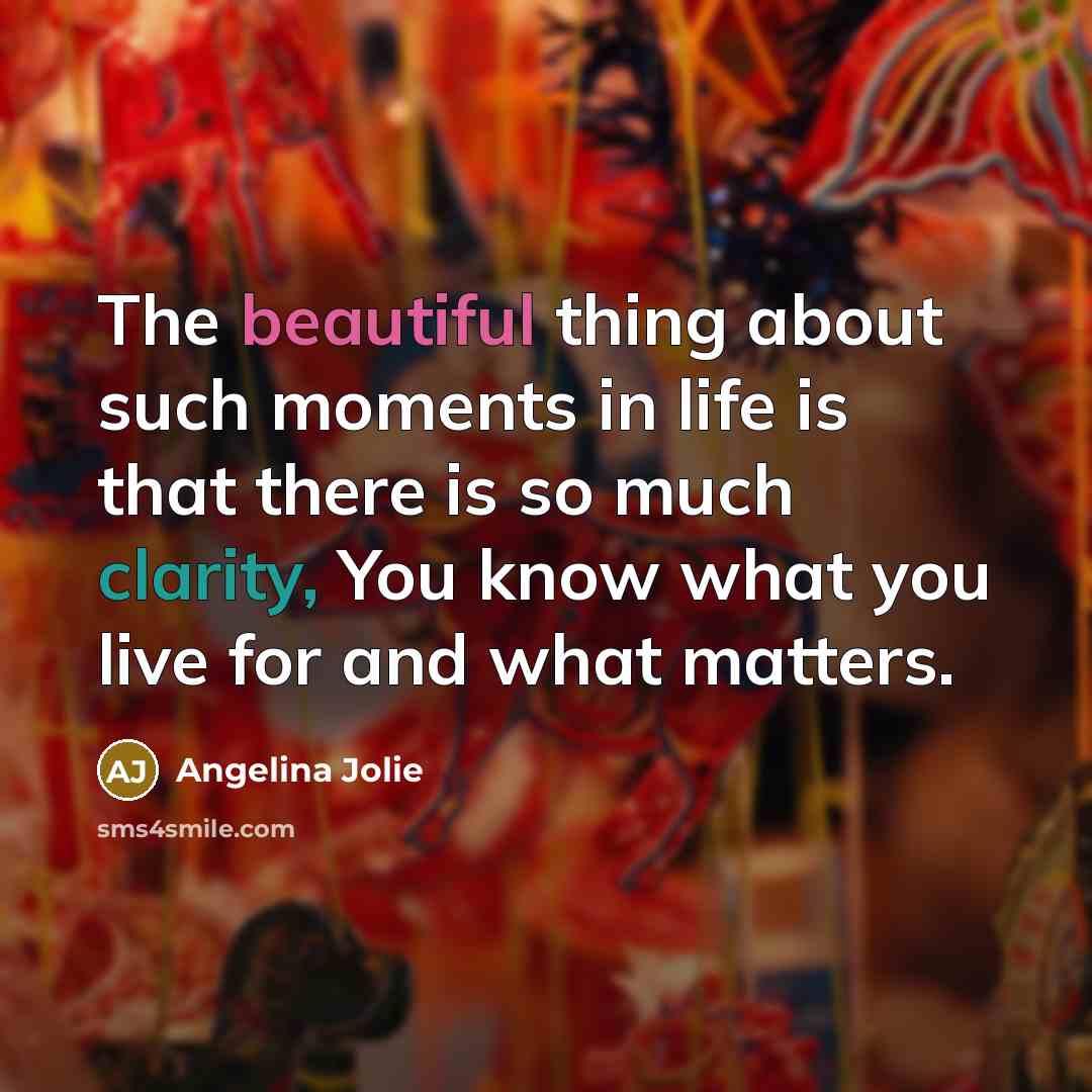 “The beautiful thing about such moments in life is that…” quote by Angelina Jolie