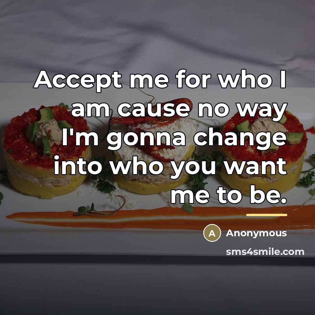 “Accept me for who I am cause no way I'm…” quote by Anonymous