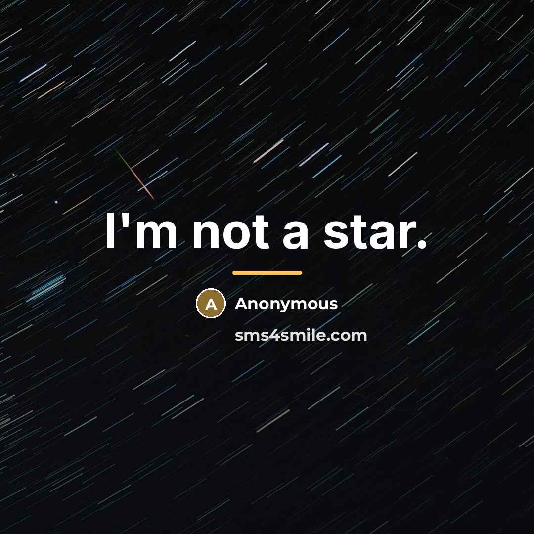 “I'm not a star.…” quote by Anonymous