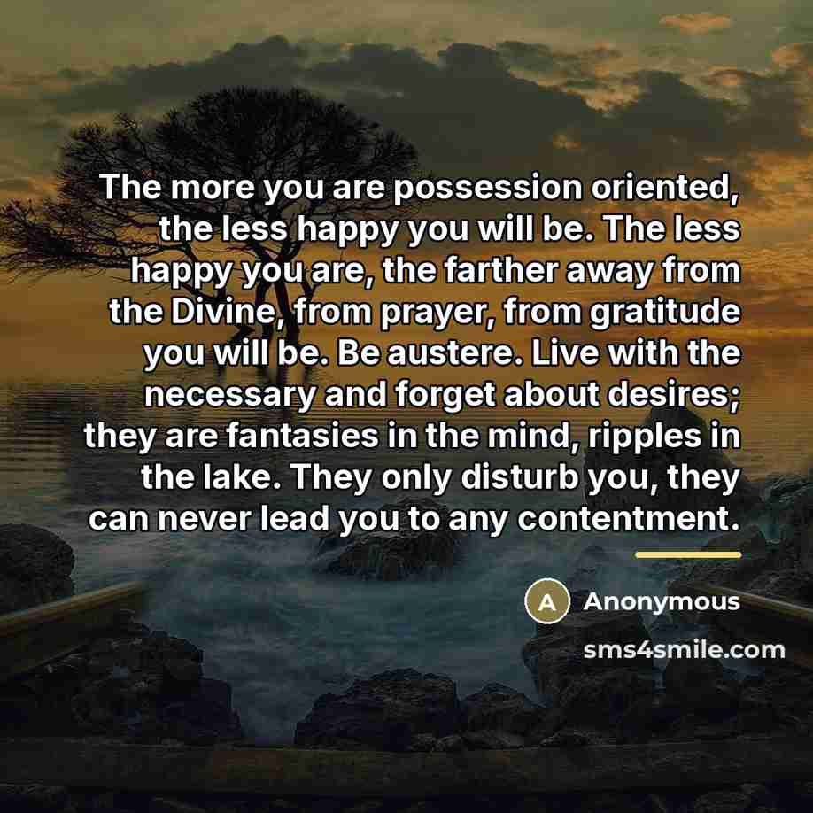 “The more you are possession oriented, the less happy you…” quote by Anonymous