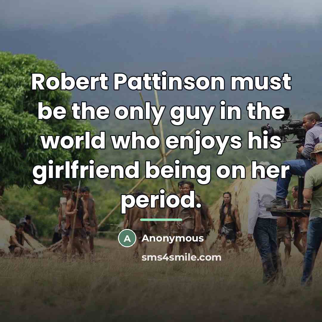 “Robert Pattinson must be the only guy in the world…” quote by Anonymous