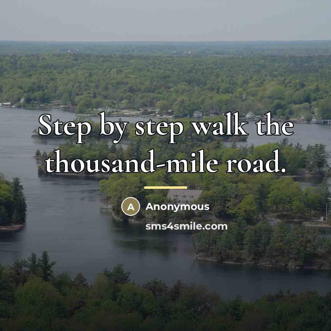 “Step by step walk the thousand-mile road.…” quote by Anonymous