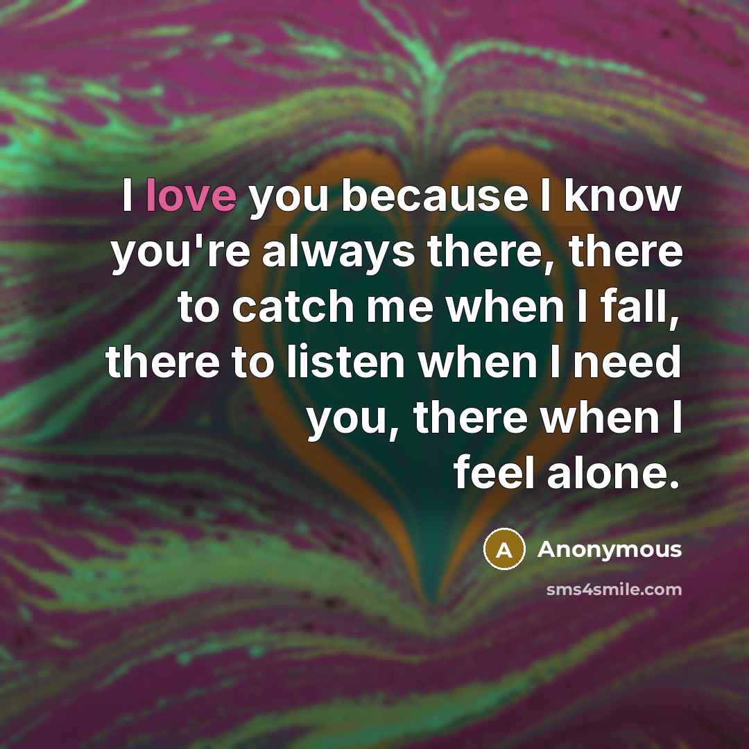 “I love you because I know you're always there, there…” quote by Anonymous
