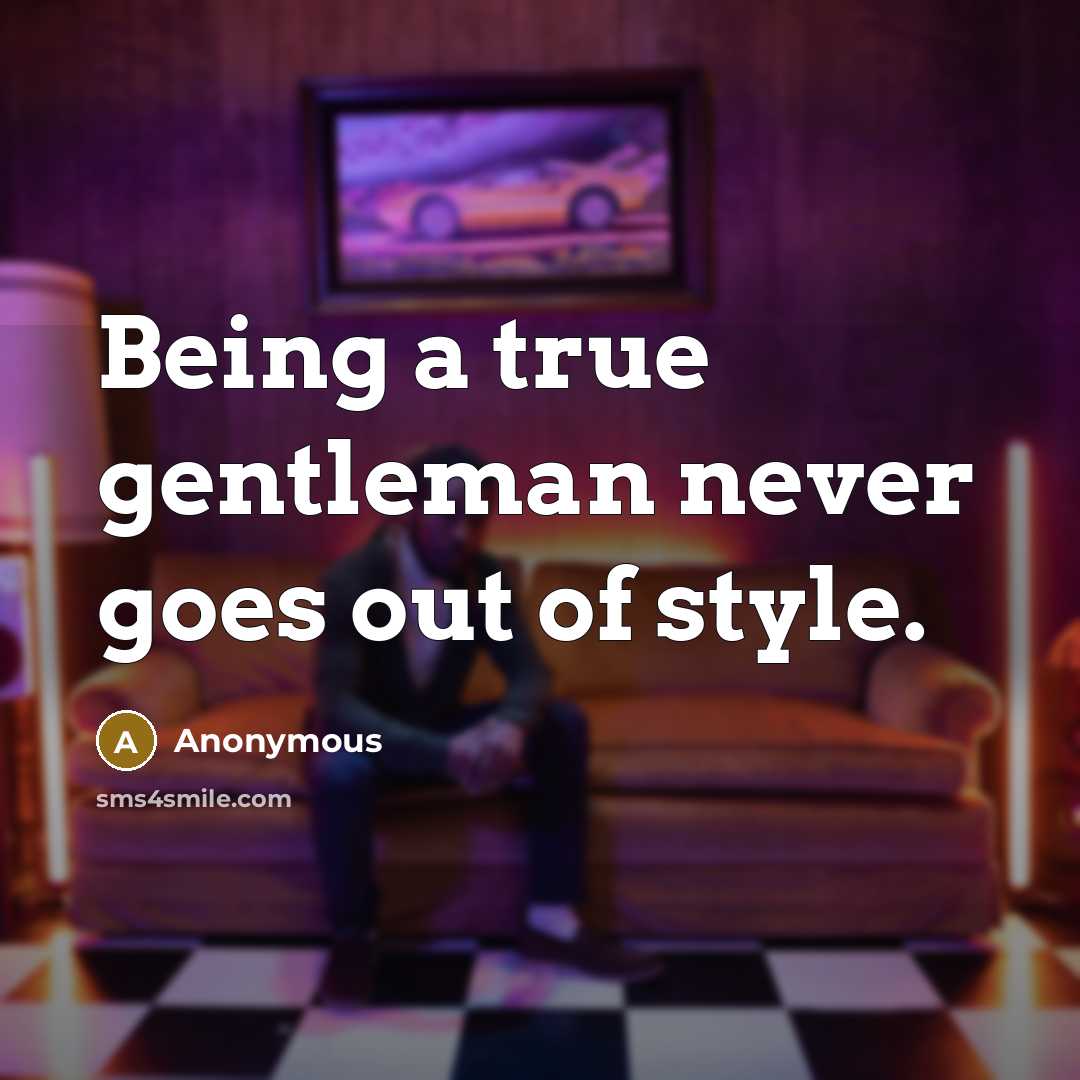 “Being a true gentleman never goes out of style.…” quote by Anonymous