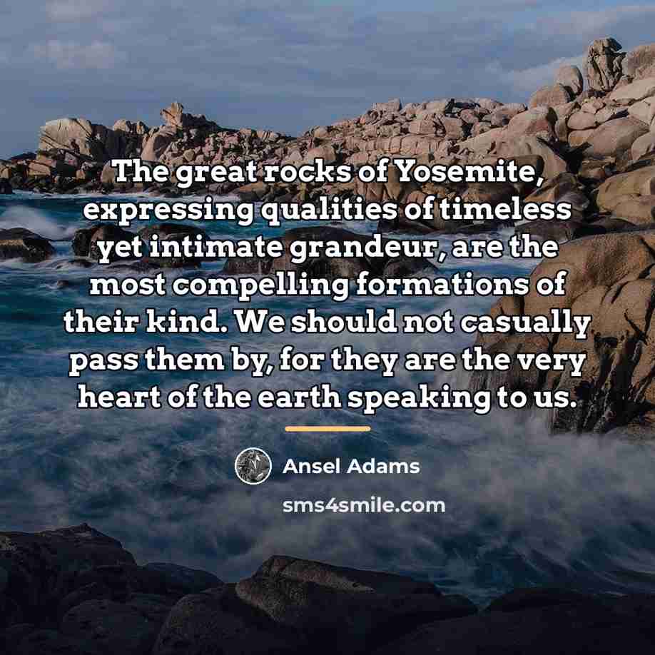 “The great rocks of Yosemite, expressing qualities of timeless yet…” quote by Ansel Adams