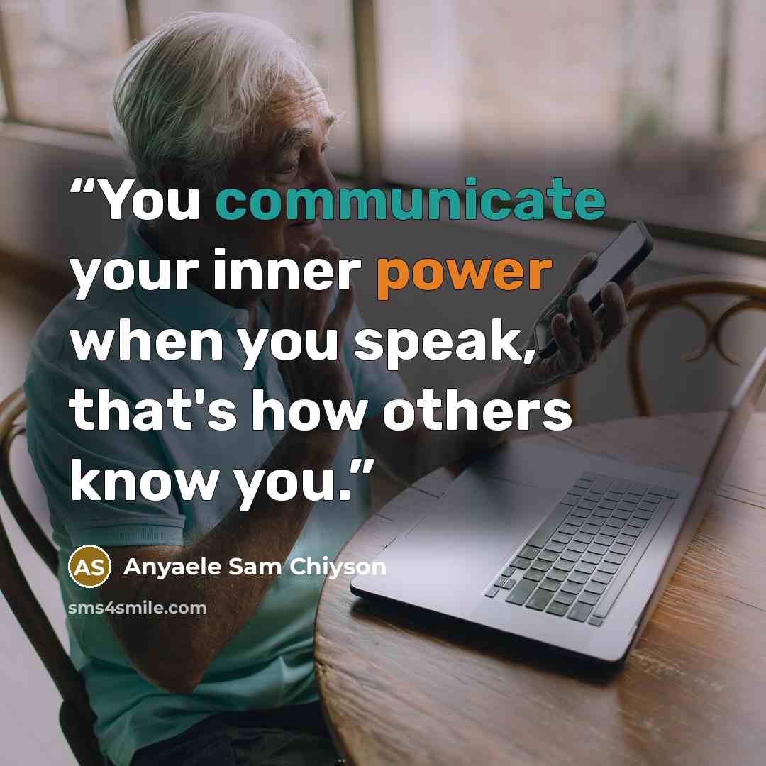 “You communicate your inner power when you speak, that's how others know you.” quote by Anyaele Sam Chiyson