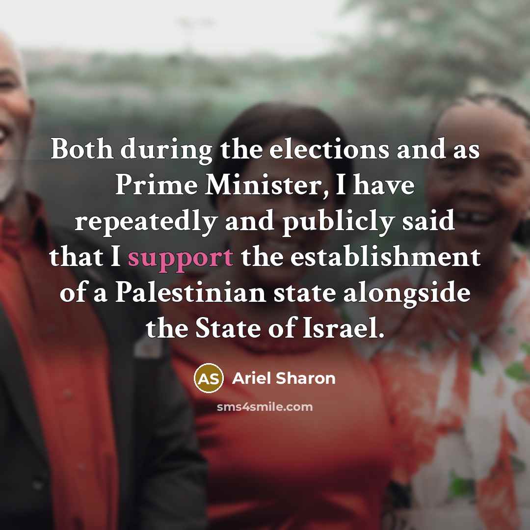 “Both during the elections and as Prime Minister, I have…” quote by Ariel Sharon