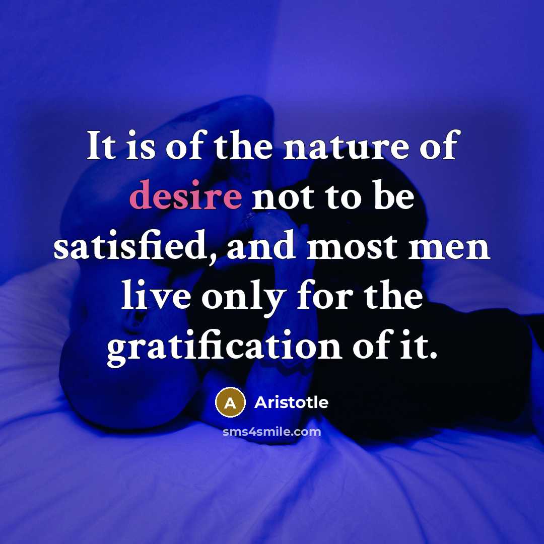 “It is of the nature of desire not to be…” quote by Aristotle
