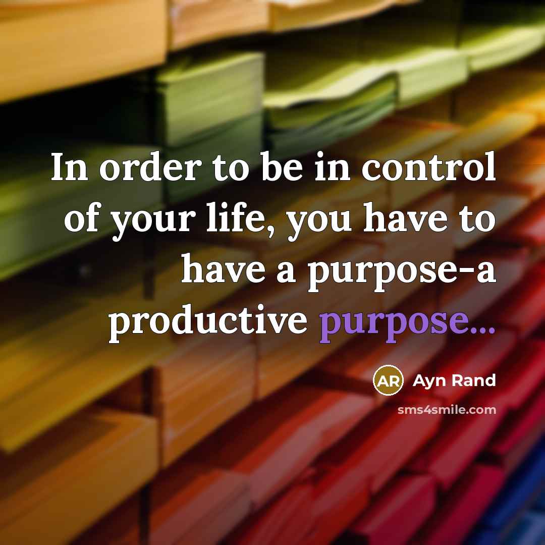 “In order to be in control of your life, you…” quote by Ayn Rand