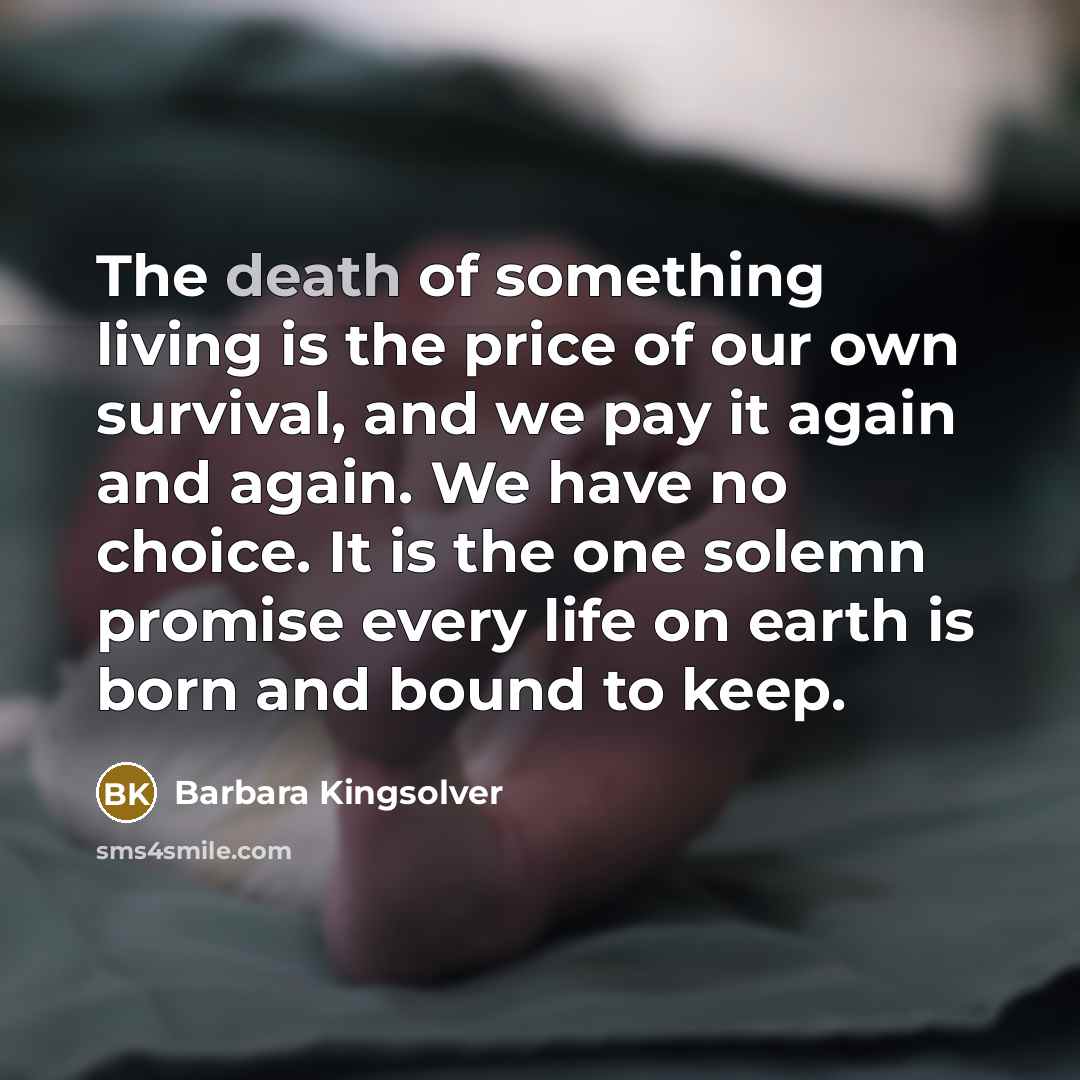 “The death of something living is the price of our…” quote by Barbara Kingsolver