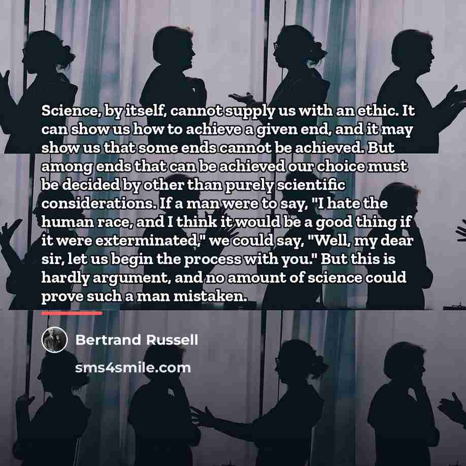 “Science, by itself, cannot supply us with an ethic. It…” quote by Bertrand Russell