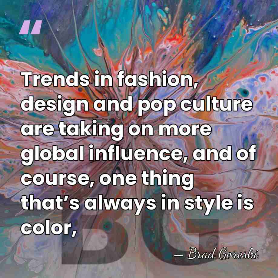 Trends in fashion, design and pop culture are taking on more global&hellip; - Brad Goreski