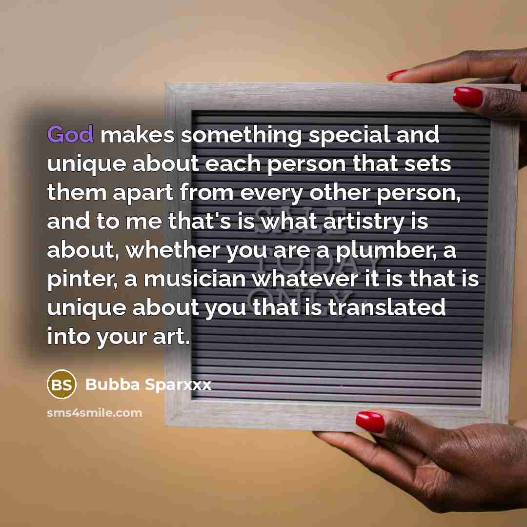 “God makes something special and unique about each person that…” quote by Bubba Sparxxx