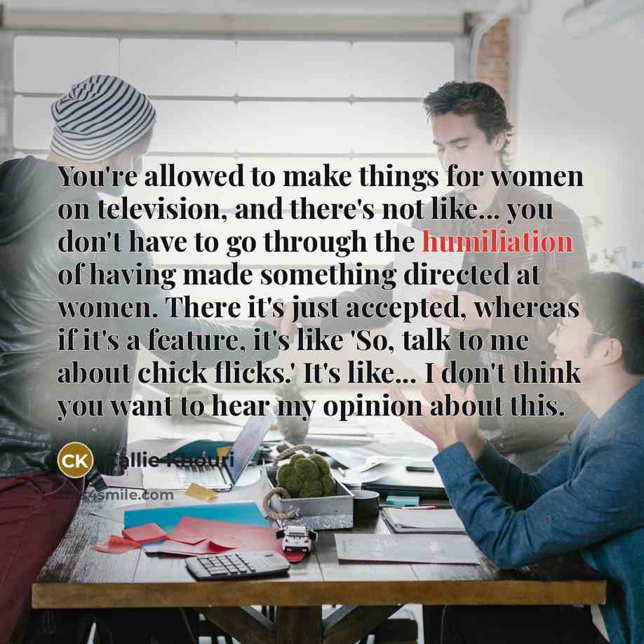“You're allowed to make things for women on television, and…” quote by Callie Khouri