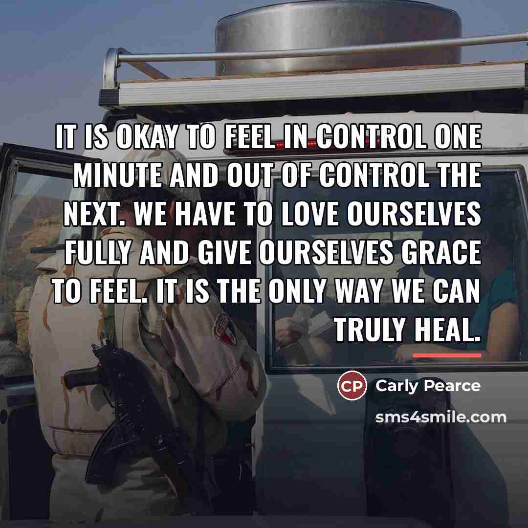 “It is okay to feel in control one minute and…” quote by Carly Pearce