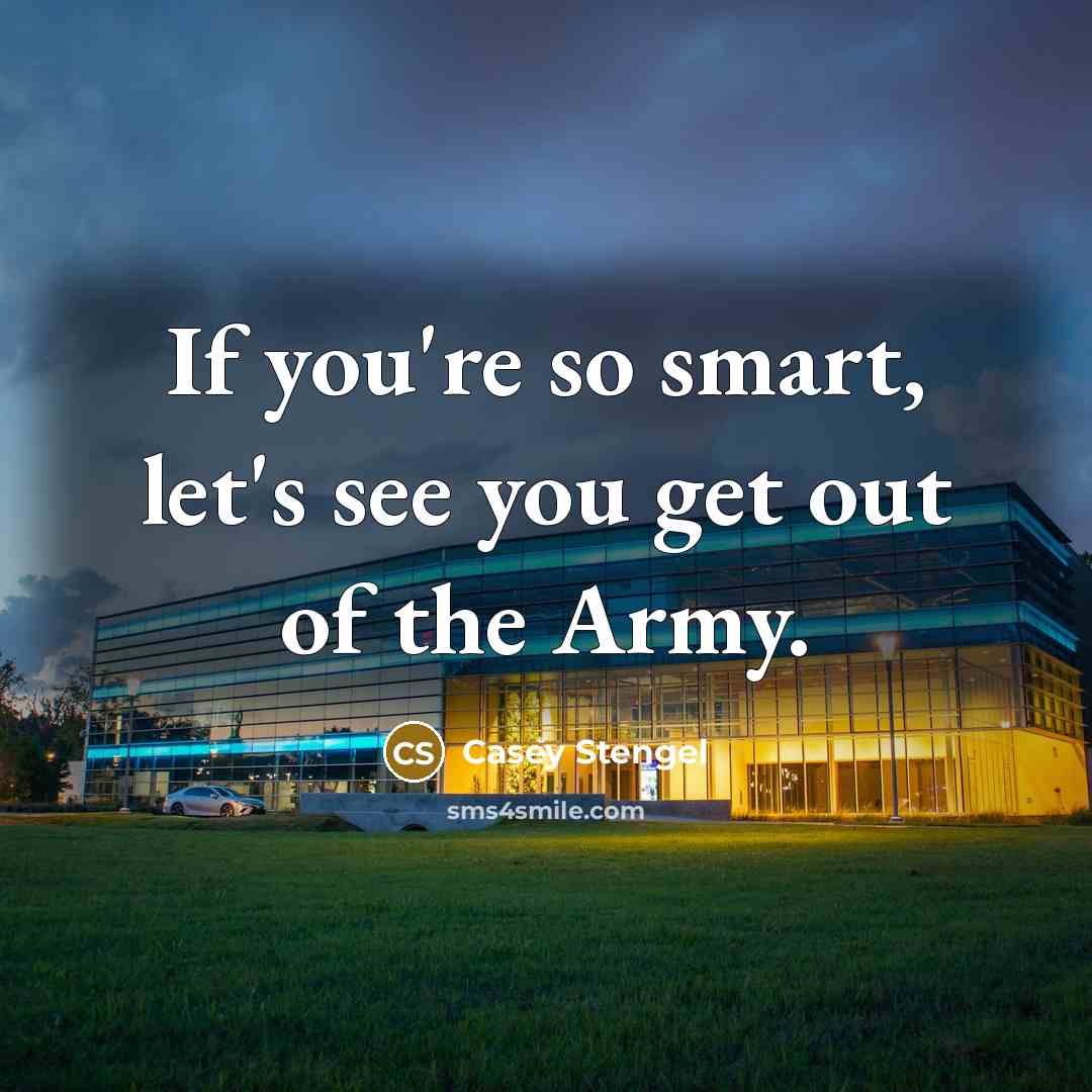 “If you're so smart, let's see you get out of…” quote by Casey Stengel