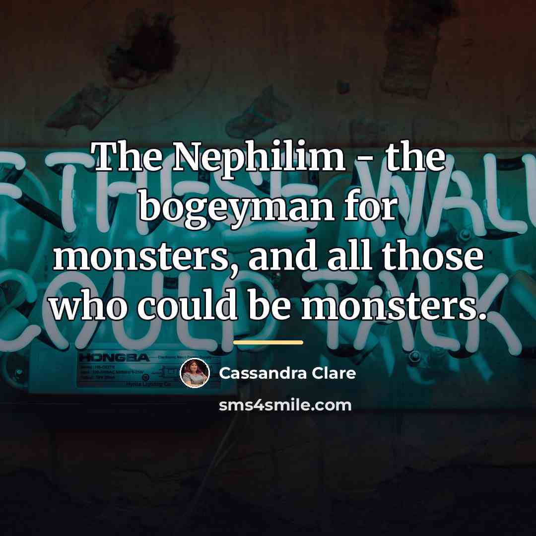 “The Nephilim - the bogeyman for monsters, and all those…” quote by Cassandra Clare
