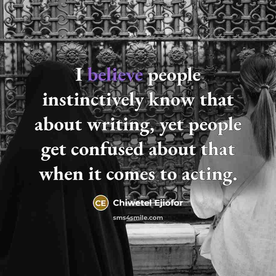 “I believe people instinctively know that about writing, yet people…” quote by Chiwetel Ejiofor