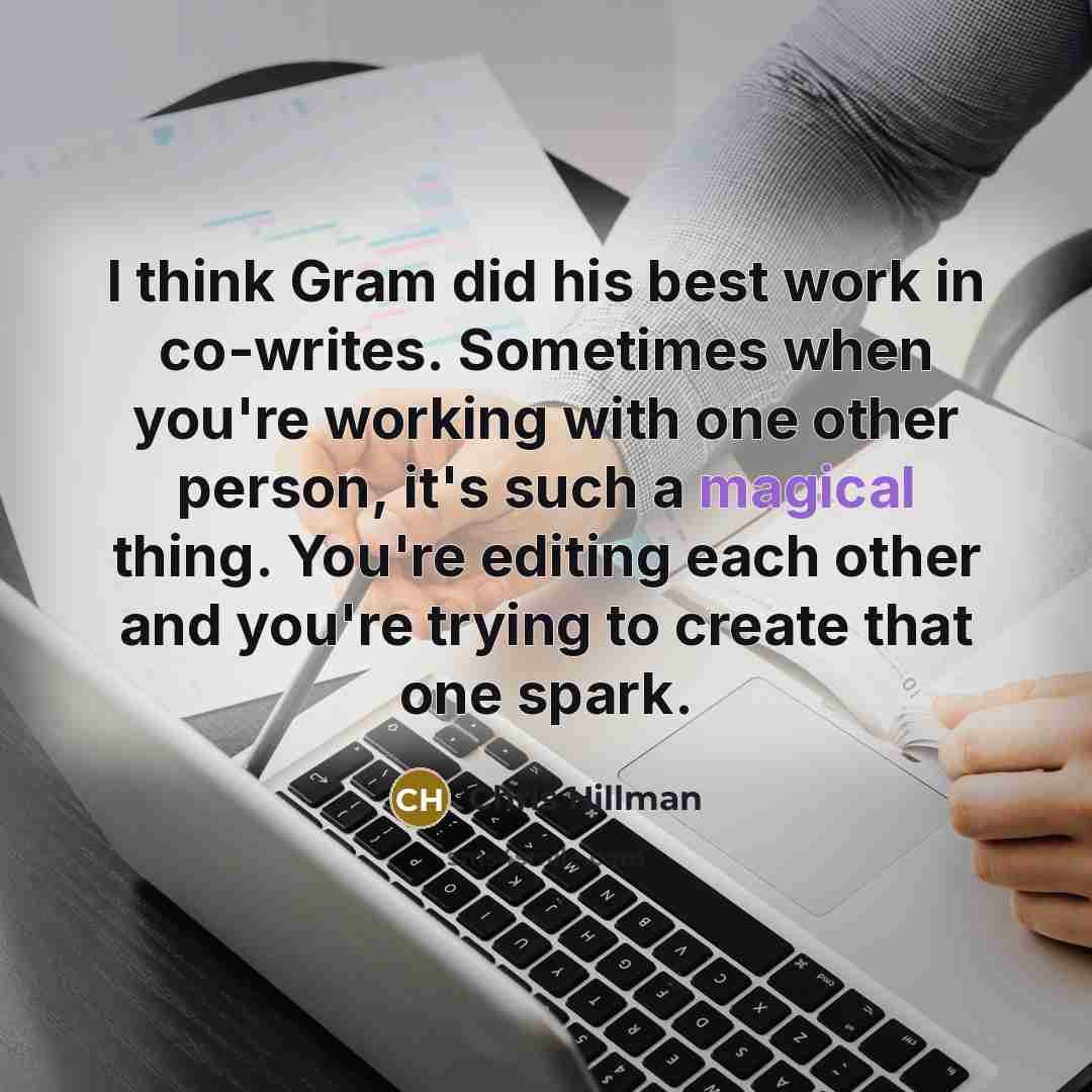 “I think Gram did his best work in co-writes. Sometimes…” quote by Chris Hillman