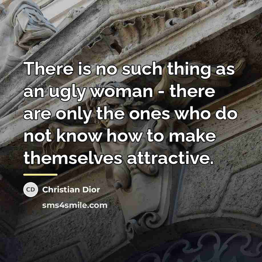 “There is no such thing as an ugly woman -…” quote by Christian Dior
