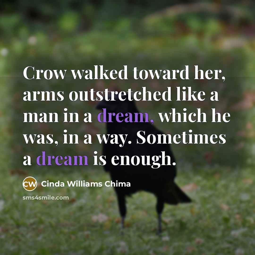 “Crow walked toward her, arms outstretched like a man in…” quote by Cinda Williams Chima