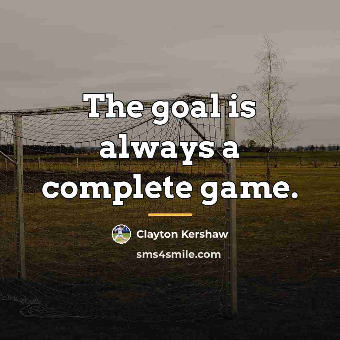 “The goal is always a complete game.…” quote by Clayton Kershaw