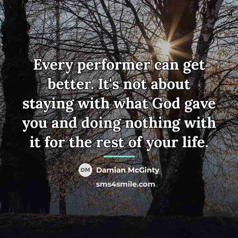 “Every performer can get better. It's not about staying with…” quote by Damian McGinty