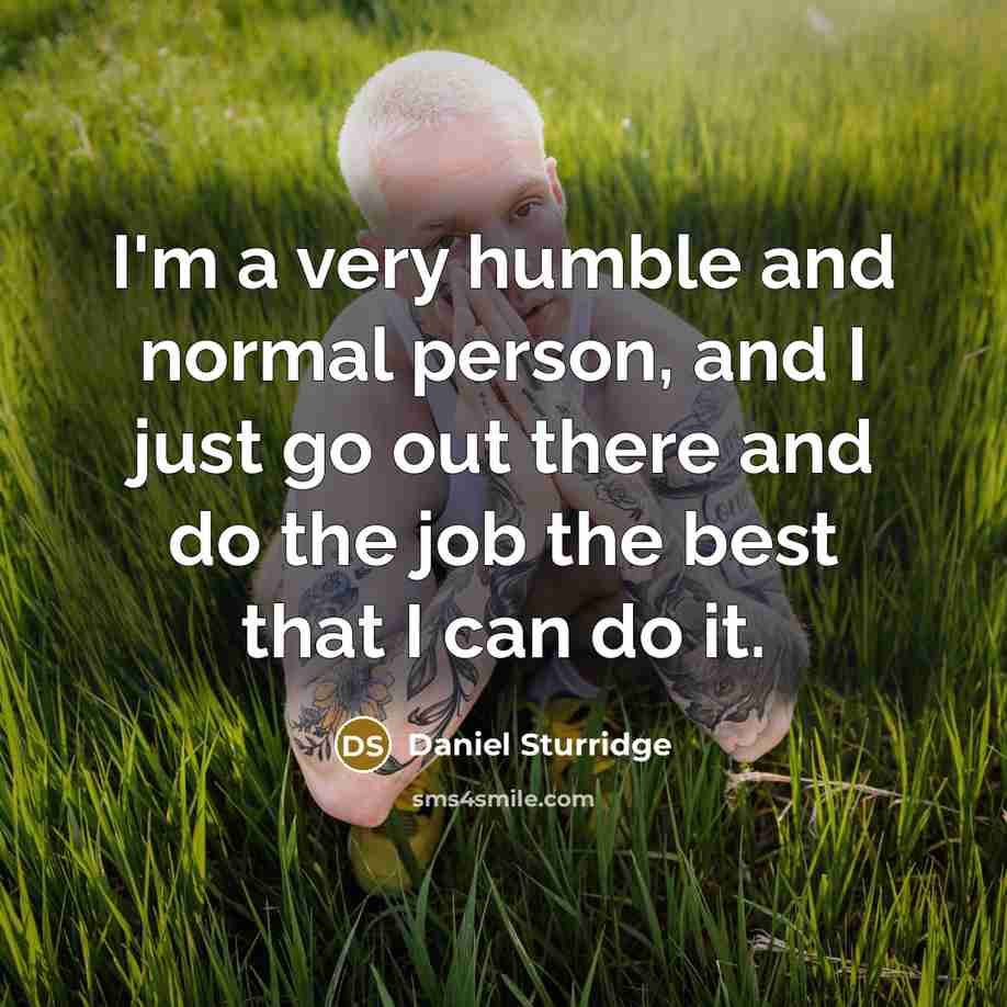“I'm a very humble and normal person, and I just…” quote by Daniel Sturridge