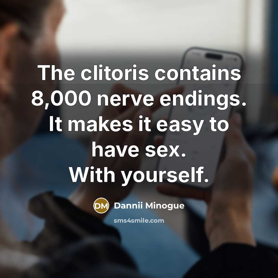 “The clitoris contains 8,000 nerve endings. It makes it easy…” quote by Dannii Minogue