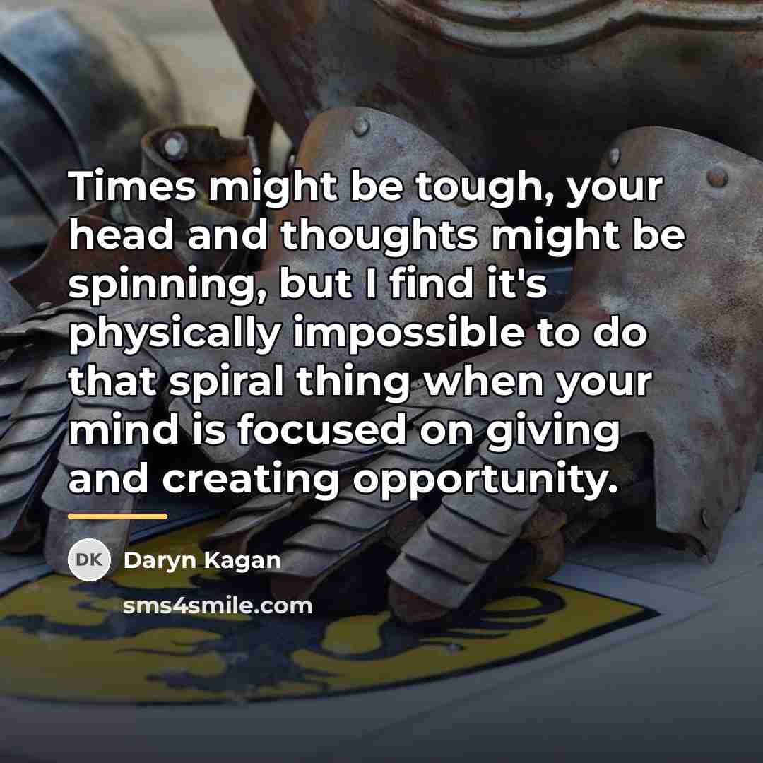 “Times might be tough, your head and thoughts might be…” quote by Daryn Kagan