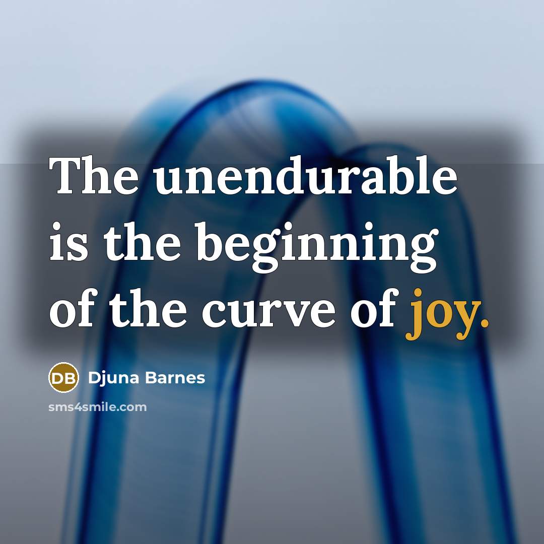 “The unendurable is the beginning of the curve of joy.…” quote by Djuna Barnes
