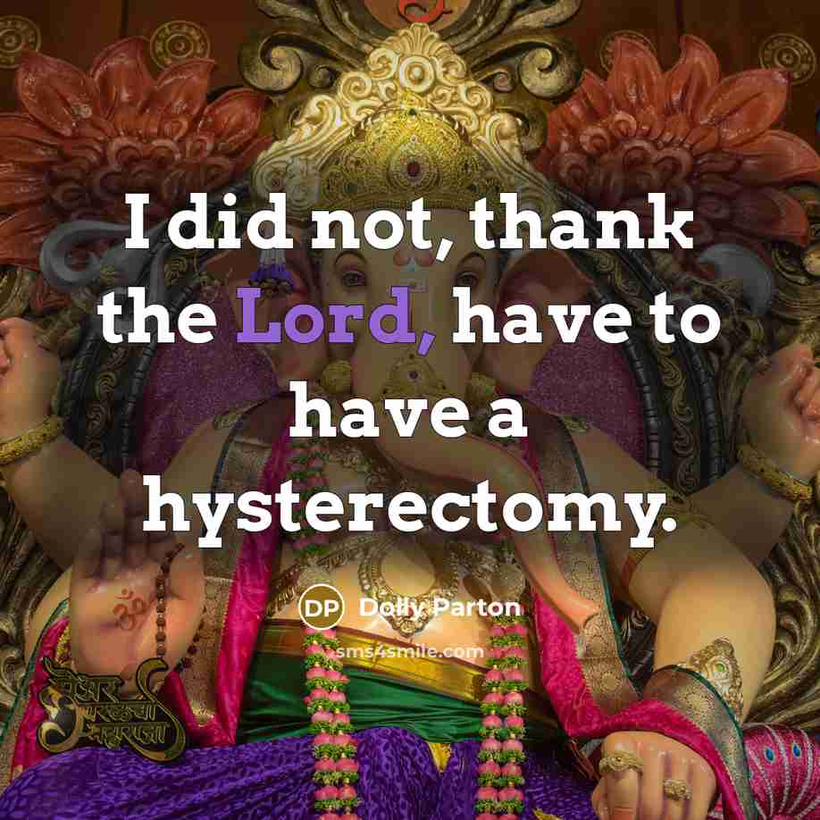 “I did not, thank the Lord, have to have a…” quote by Dolly Parton