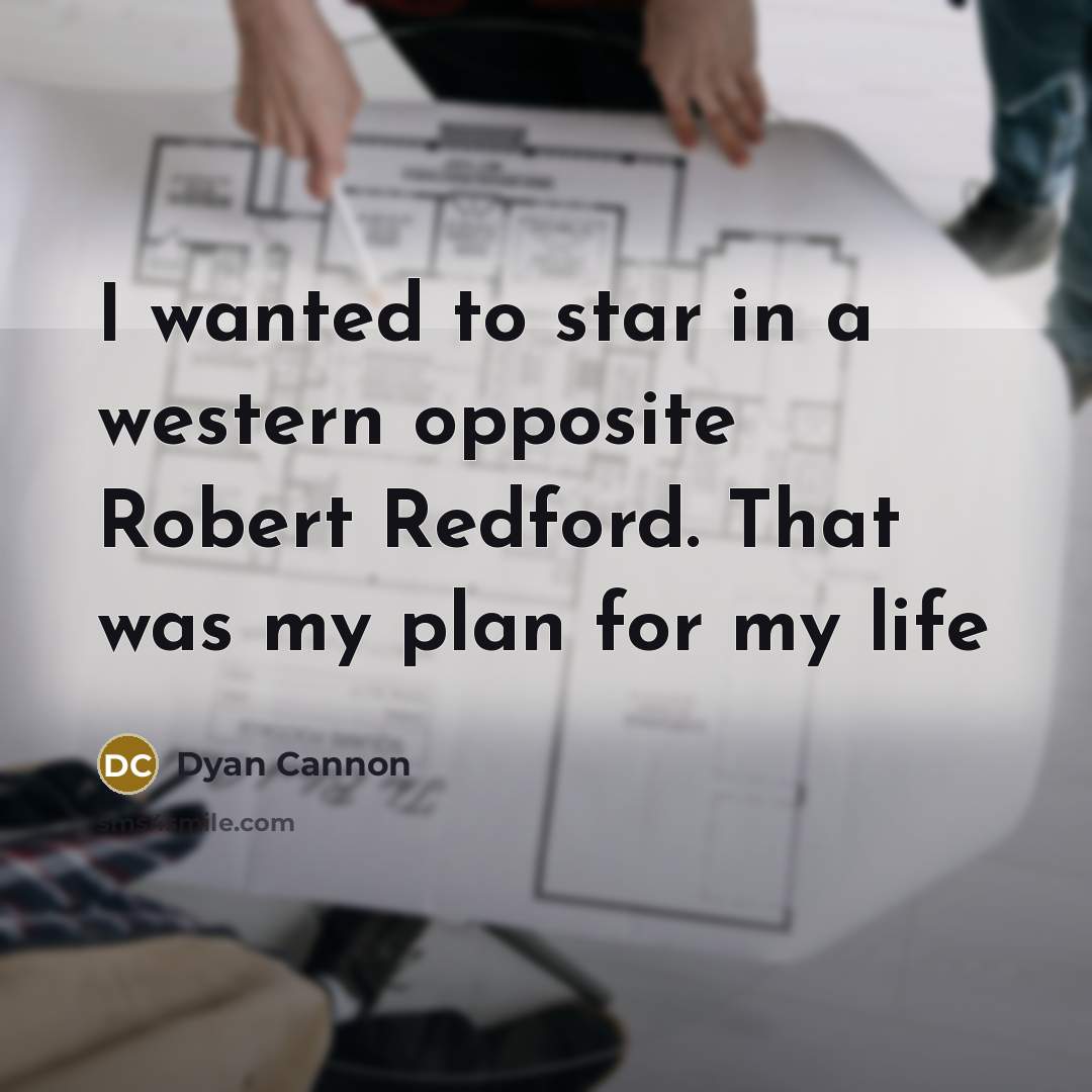 “I wanted to star in a western opposite Robert Redford.…” quote by Dyan Cannon