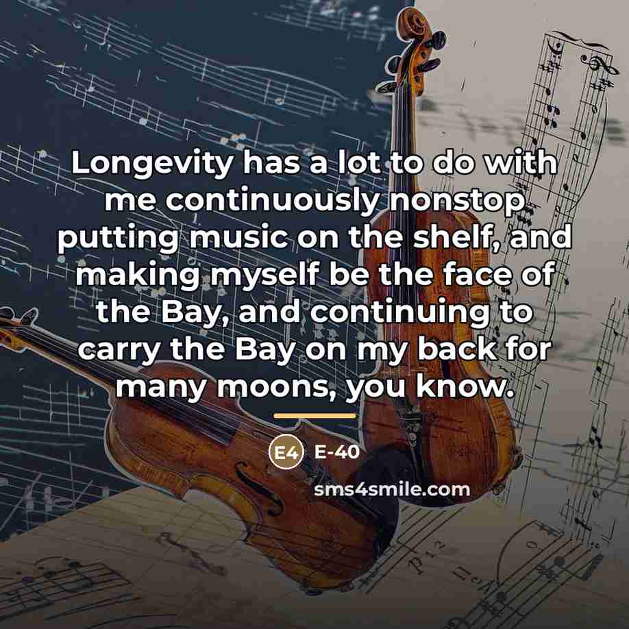 “Longevity has a lot to do with me continuously nonstop…” quote by E-40